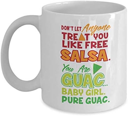 Ne Hagyd, hogy Bárki Kezelni, Mint az Ingyenes Salsa. Te Vagy A Guacamole Kicsi Lány... Tiszta Guacamole-T.